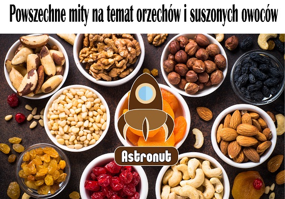 Powszechne mity na temat orzechów i suszonych owoców